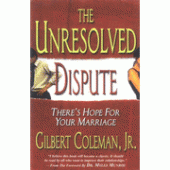 The Unresolved Dispute: There's Hope For Your Marriage By Gilbert Coleman Jr. 